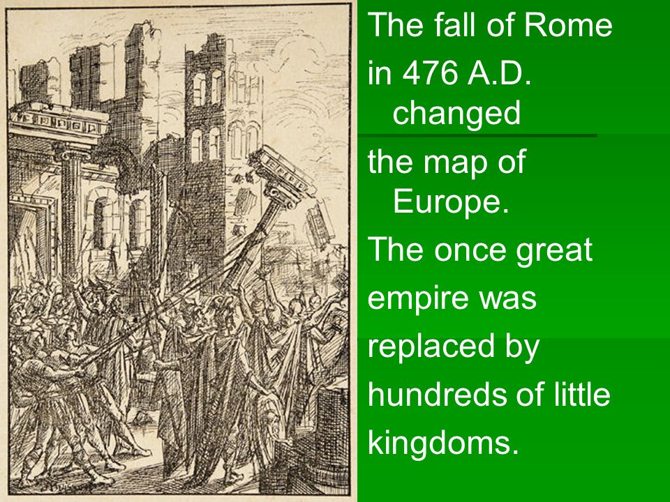 The fall of Rome in 476 A.D. changed the map of Europe.