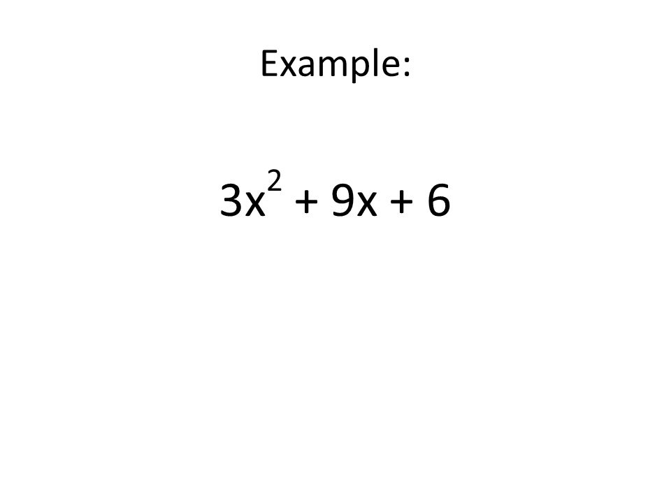 Example: 3x 2 + 9x + 6