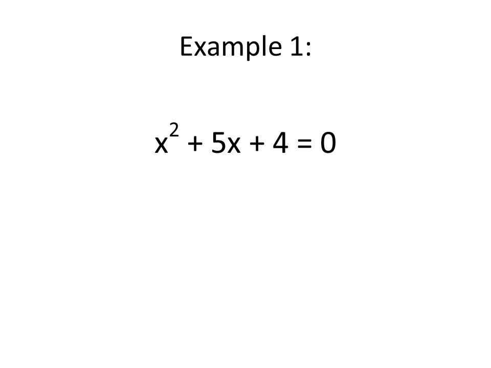 Example 1: x 2 + 5x + 4 = 0