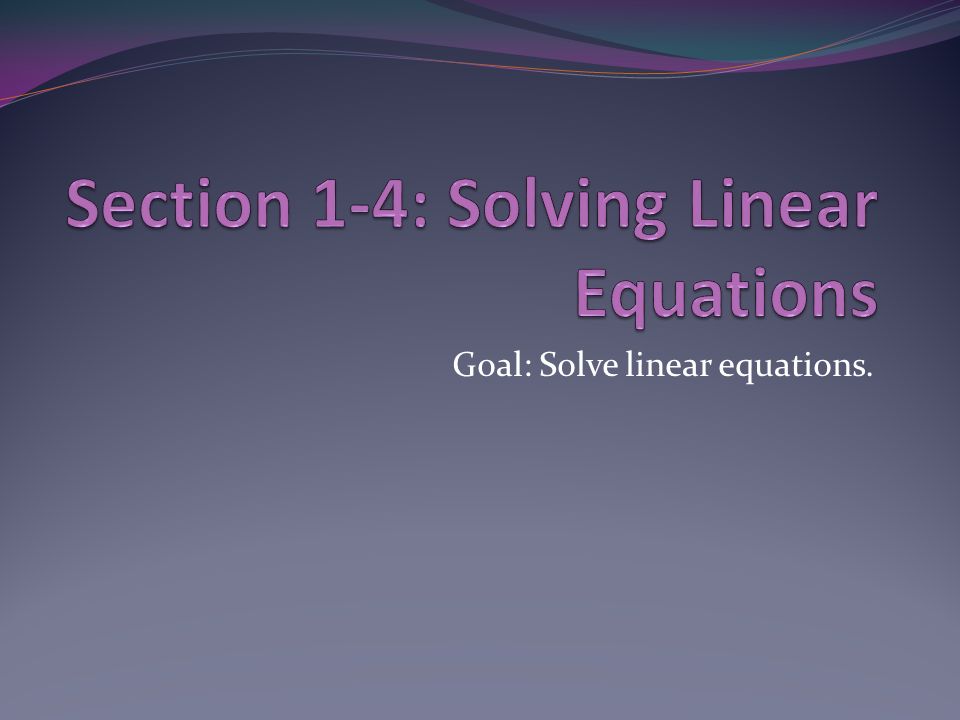 Goal: Solve linear equations.
