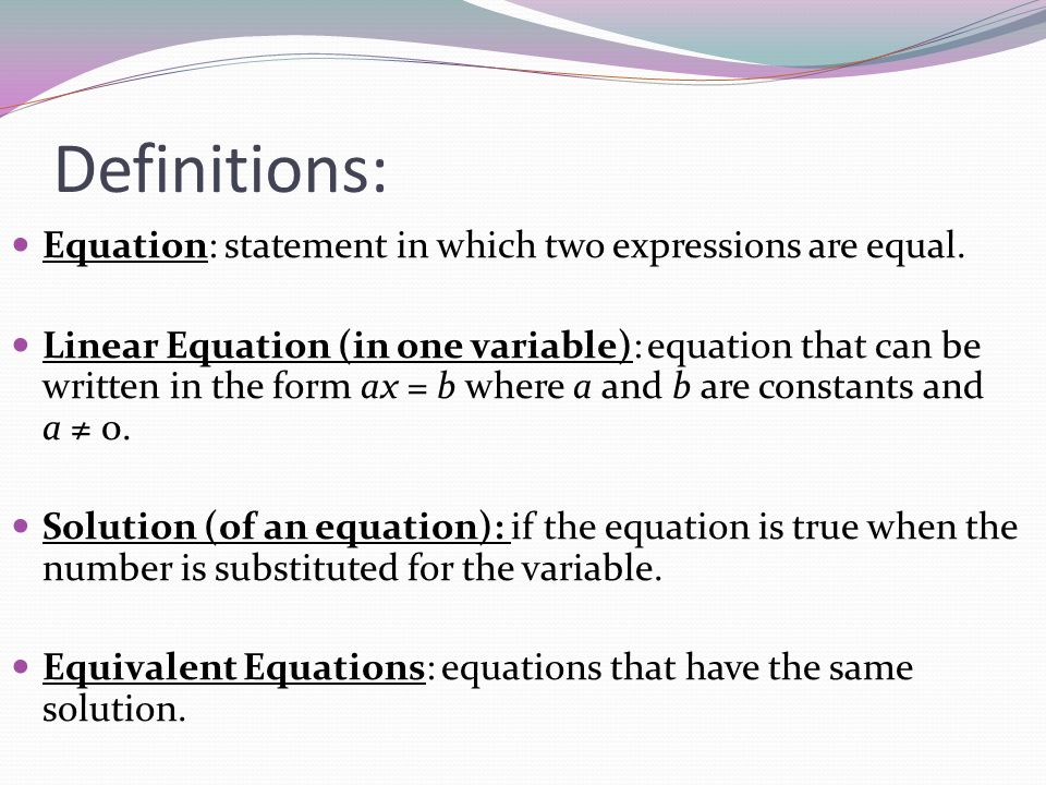 Definitions: Equation: statement in which two expressions are equal.
