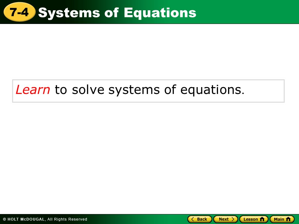 Systems of Equations 7-4 Learn to solve systems of equations.