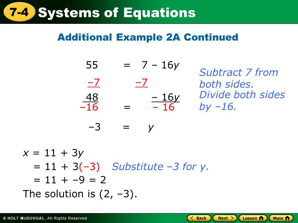 Systems of Equations 7-4 Additional Example 2A Continued –7 48 – 16y Subtract 7 from both sides.