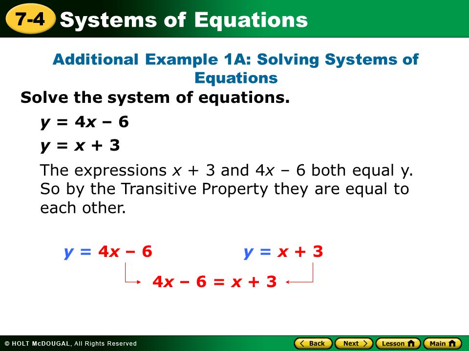 Systems of Equations 7-4 Additional Example 1A: Solving Systems of Equations Solve the system of equations.