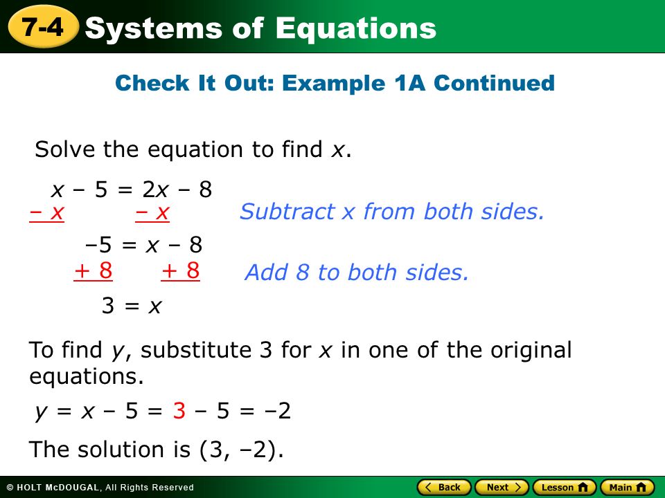 Systems of Equations 7-4 Check It Out: Example 1A Continued To find y, substitute 3 for x in one of the original equations.