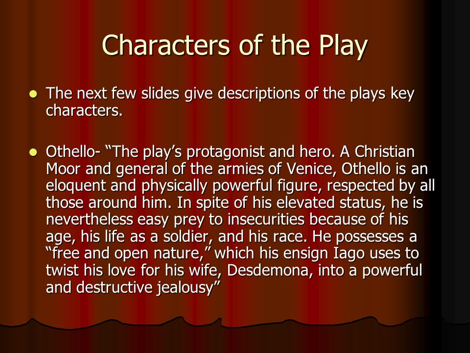 Characters of the Play The next few slides give descriptions of the plays key characters.