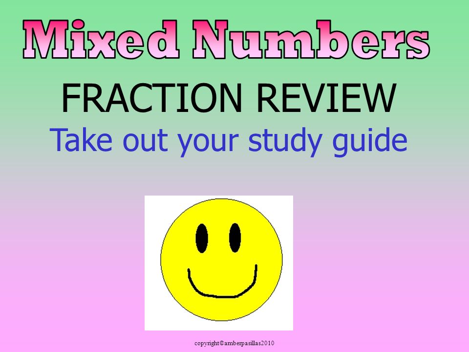 copyright©amberpasillas2010 FRACTION REVIEW Take out your study guide