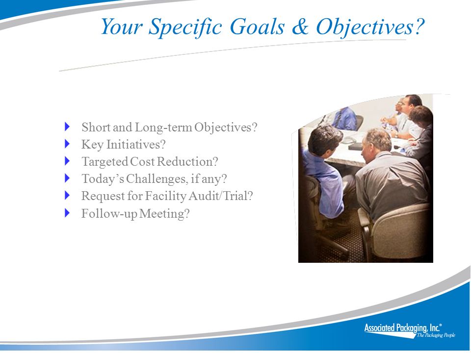 Your Specific Goals & Objectives.  Short and Long-term Objectives.