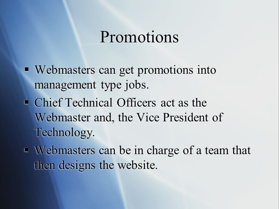 Promotions  Webmasters can get promotions into management type jobs.