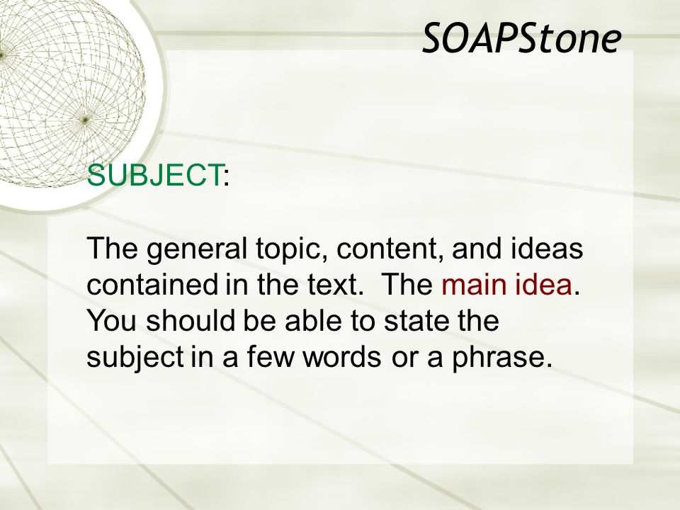 SOAPStone SUBJECT: The general topic, content, and ideas contained in the text.