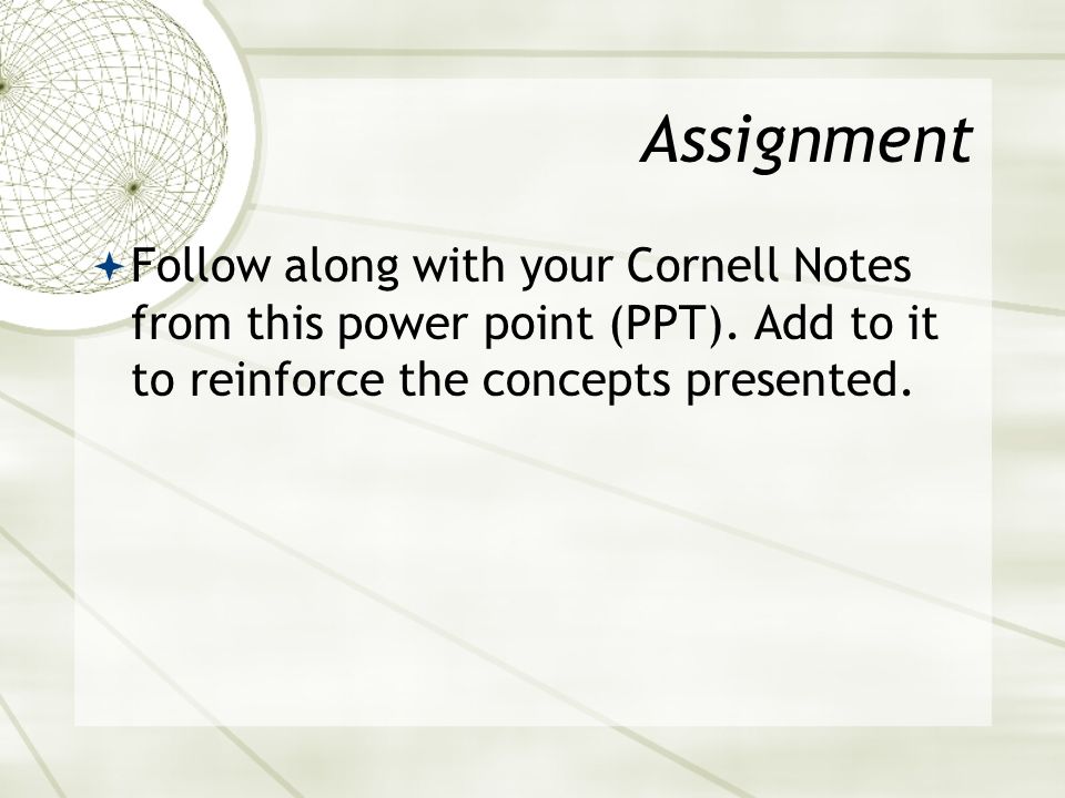 Assignment  Follow along with your Cornell Notes from this power point (PPT).