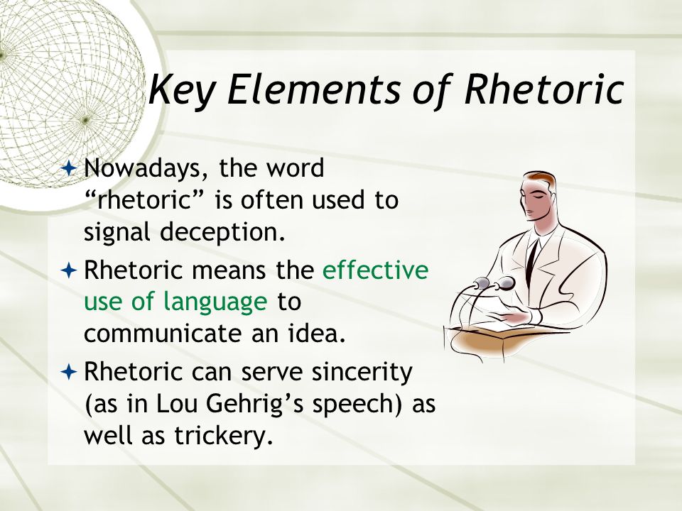 Key Elements of Rhetoric  Nowadays, the word rhetoric is often used to signal deception.