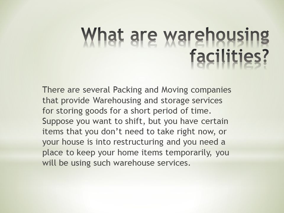 There are several Packing and Moving companies that provide Warehousing and storage services for storing goods for a short period of time.