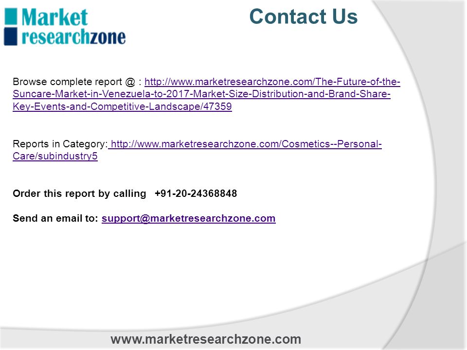 Contact Us Browse complete :   Suncare-Market-in-Venezuela-to-2017-Market-Size-Distribution-and-Brand-Share- Key-Events-and-Competitive-Landscape/47359http://  Suncare-Market-in-Venezuela-to-2017-Market-Size-Distribution-and-Brand-Share- Key-Events-and-Competitive-Landscape/47359 Reports in Category:   Care/subindustry5   Care/subindustry5 Order this report by calling Send an  to:
