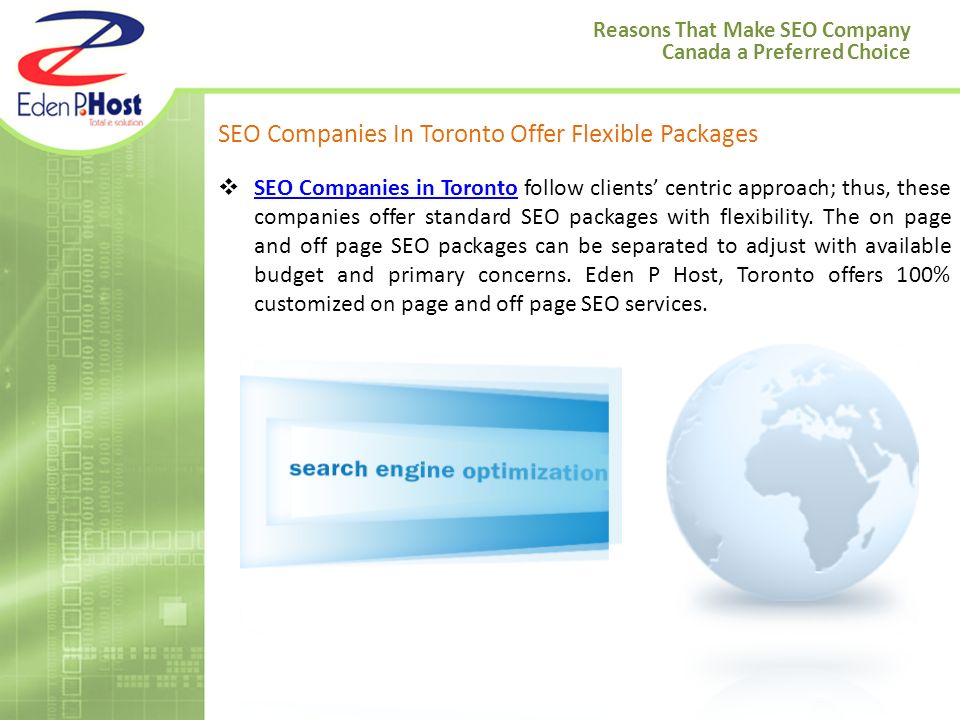 SEO Companies In Toronto Offer Flexible Packages  SEO Companies in Toronto follow clients’ centric approach; thus, these companies offer standard SEO packages with flexibility.