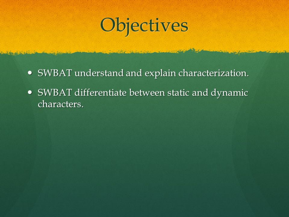 Objectives SWBAT understand and explain characterization.