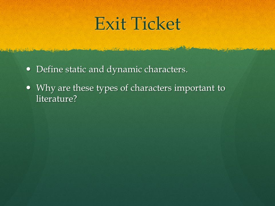 Exit Ticket Define static and dynamic characters. Define static and dynamic characters.