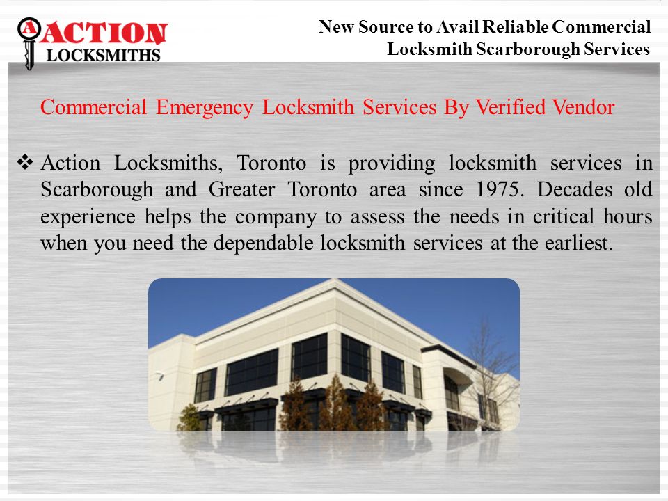 New Source to Avail Reliable Commercial Locksmith Scarborough Services Commercial Emergency Locksmith Services By Verified Vendor  Action Locksmiths, Toronto is providing locksmith services in Scarborough and Greater Toronto area since 1975.