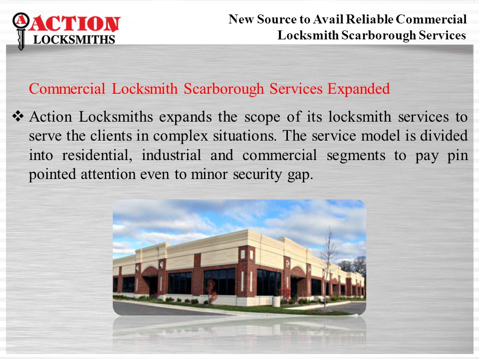 Commercial Locksmith Scarborough Services Expanded  Action Locksmiths expands the scope of its locksmith services to serve the clients in complex situations.