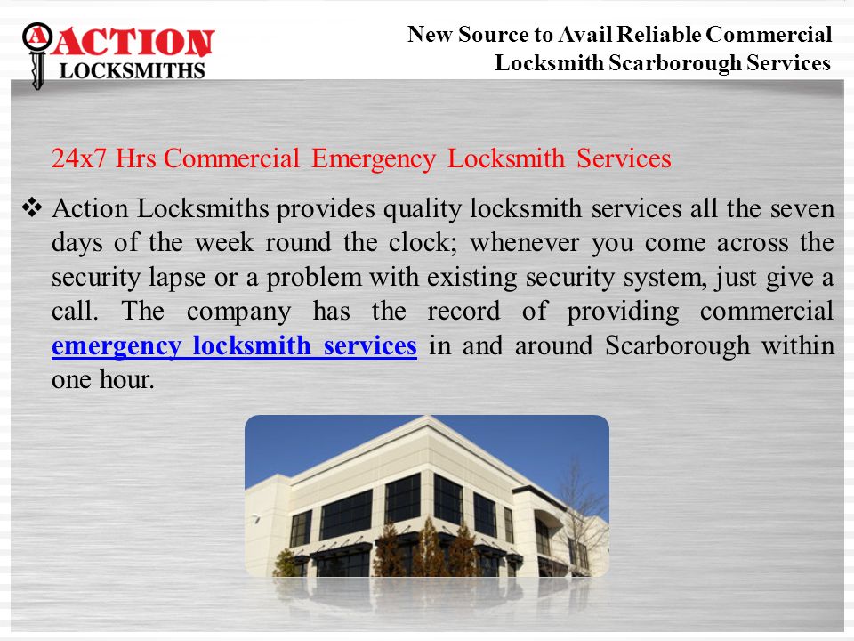 24x7 Hrs Commercial Emergency Locksmith Services  Action Locksmiths provides quality locksmith services all the seven days of the week round the clock; whenever you come across the security lapse or a problem with existing security system, just give a call.