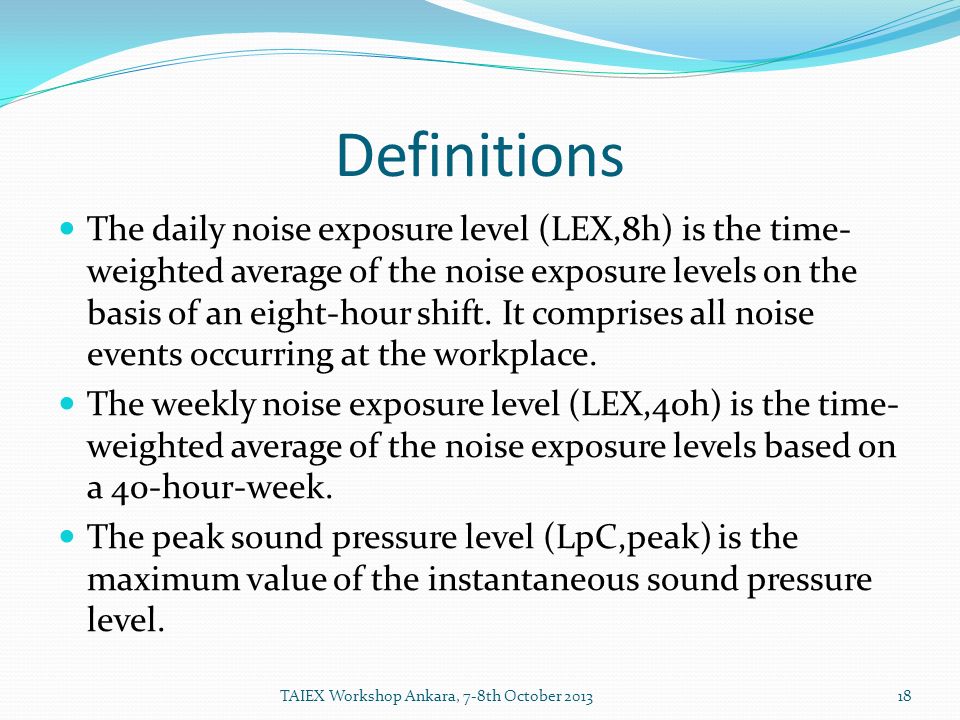 Definitions The daily noise exposure level (LEX,8h) is the time- weighted average of the noise exposure levels on the basis of an eight-hour shift.