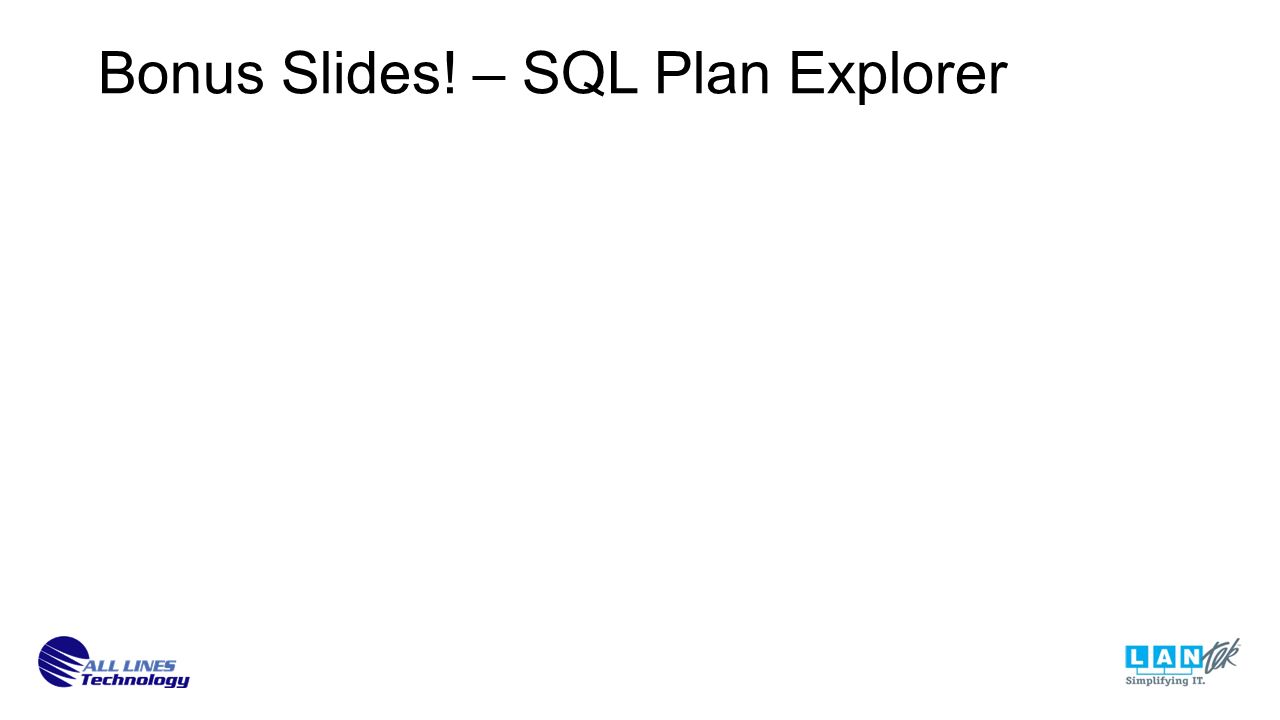 Bonus Slides! – SQL Plan Explorer