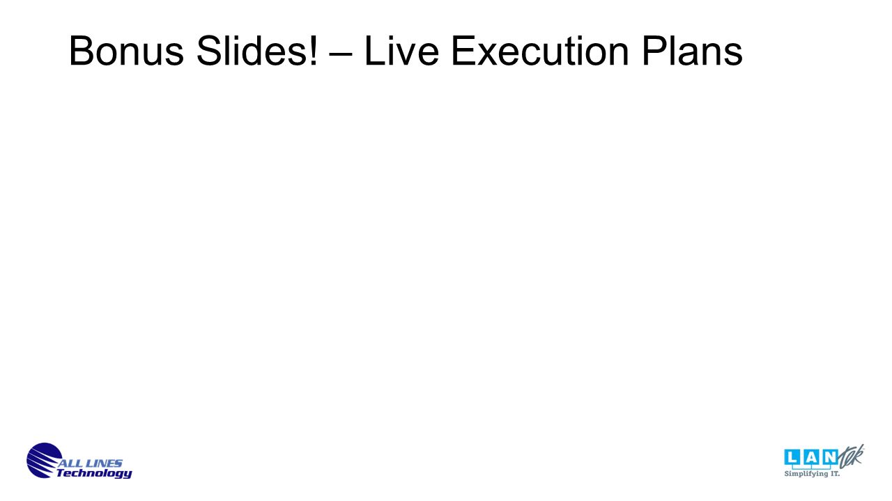 Bonus Slides! – Live Execution Plans