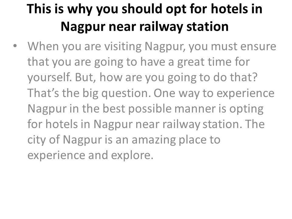 This is why you should opt for hotels in Nagpur near railway station When you are visiting Nagpur, you must ensure that you are going to have a great time for yourself.