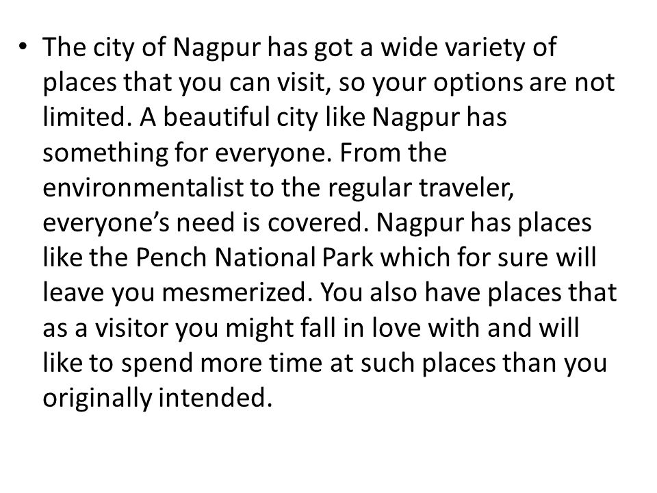 The city of Nagpur has got a wide variety of places that you can visit, so your options are not limited.