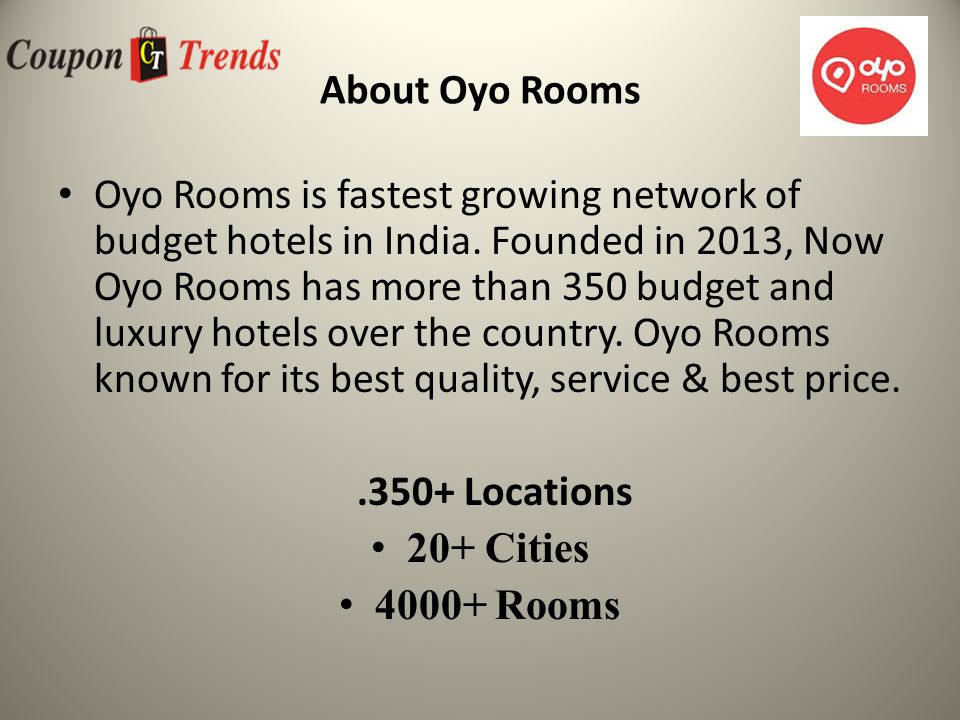 About Oyo Rooms Oyo Rooms is fastest growing network of budget hotels in India.