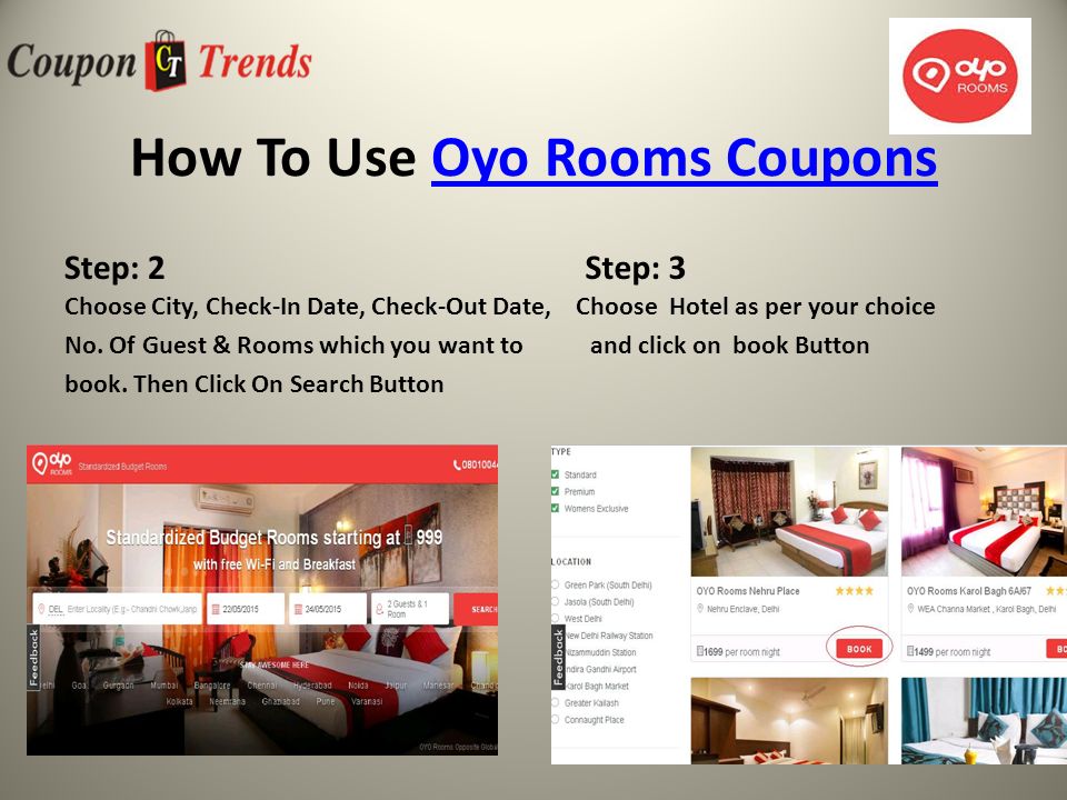 How To Use Oyo Rooms CouponsOyo Rooms Coupons Step: 2 Choose City, Check-In Date, Check-Out Date, Choose Hotel as per your choice No.