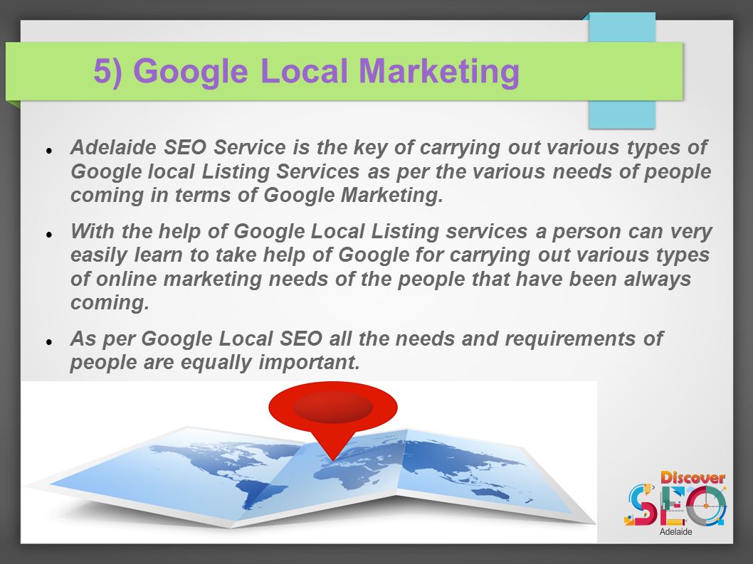 5) Google Local Marketing Adelaide SEO Service is the key of carrying out various types of Google local Listing Services as per the various needs of people coming in terms of Google Marketing.