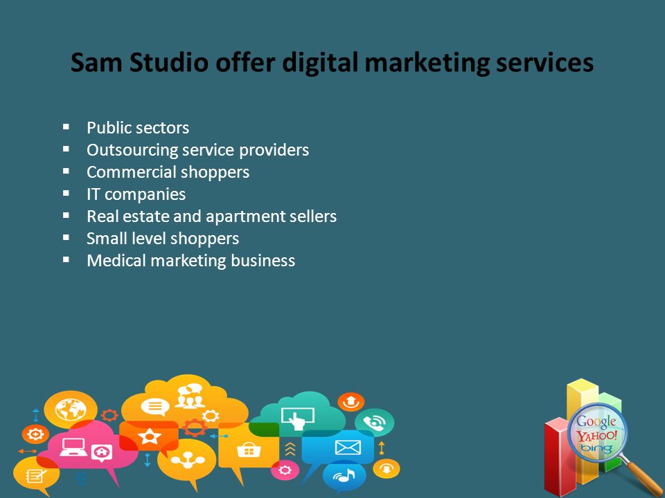 Sam Studio offer digital marketing services  Public sectors  Outsourcing service providers  Commercial shoppers  IT companies  Real estate and apartment sellers  Small level shoppers  Medical marketing business