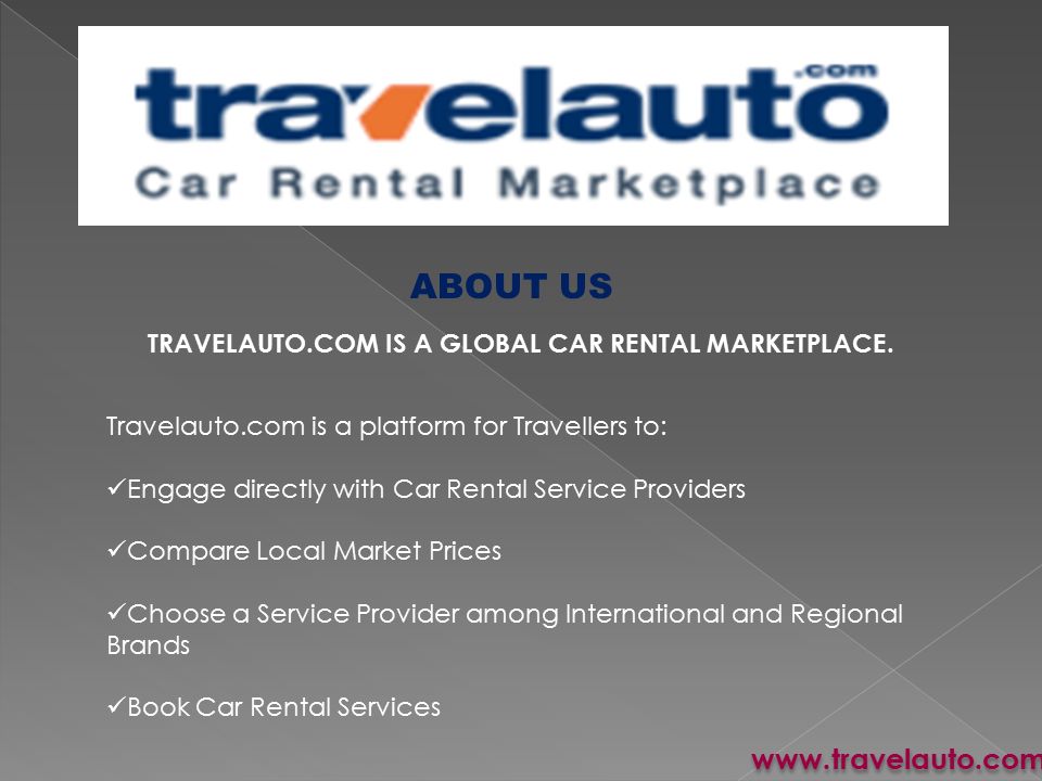 ABOUT US TRAVELAUTO.COM IS A GLOBAL CAR RENTAL MARKETPLACE.