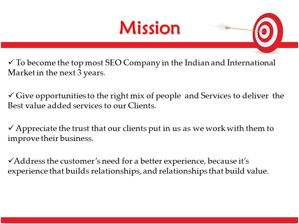 Mission To become the top most SEO Company in the Indian and International Market in the next 3 years.