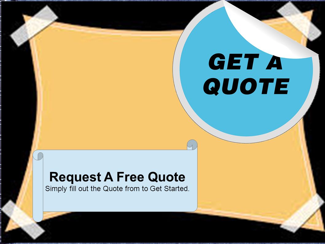 Request A Free Quote Simply fill out the Quote from to Get Started.