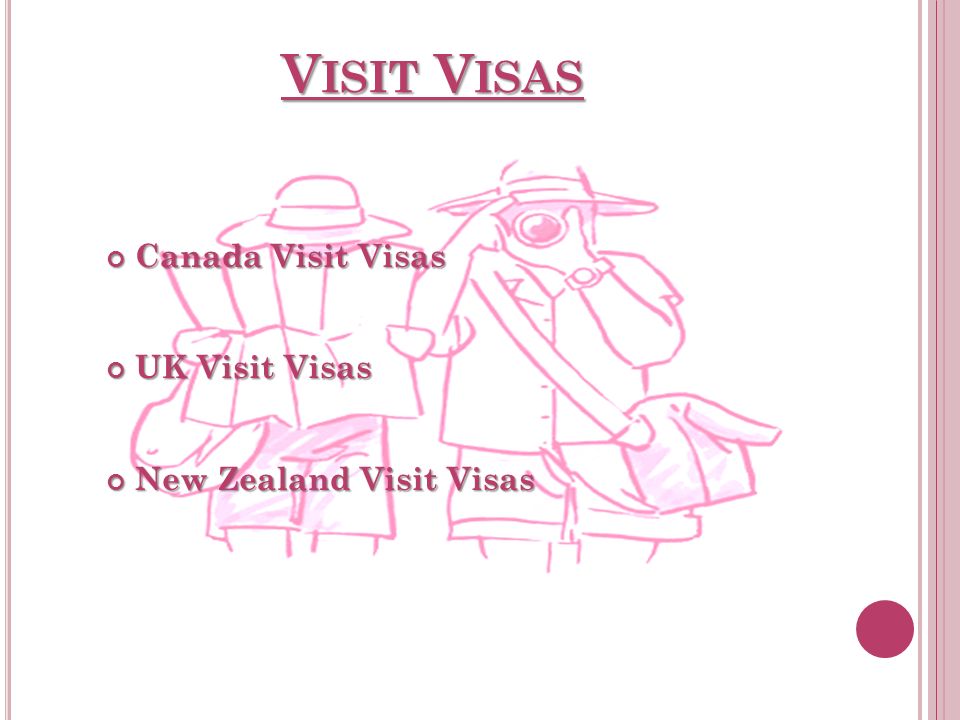 V ISIT V ISAS V ISIT V ISAS Canada Visit Visas UK Visit Visas New Zealand Visit Visas