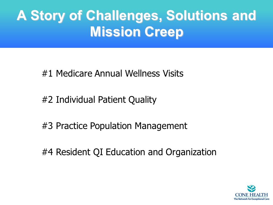 A Story of Challenges, Solutions and Mission Creep #1 Medicare Annual Wellness Visits #2 Individual Patient Quality #3 Practice Population Management #4 Resident QI Education and Organization