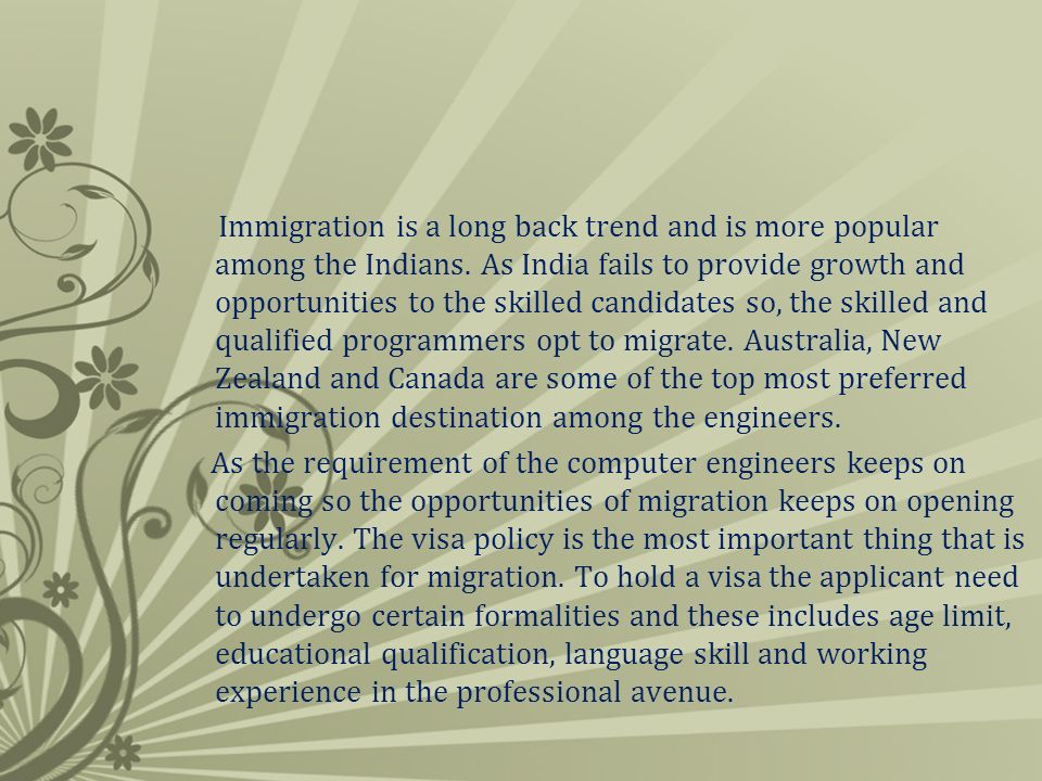 Immigration is a long back trend and is more popular among the Indians.