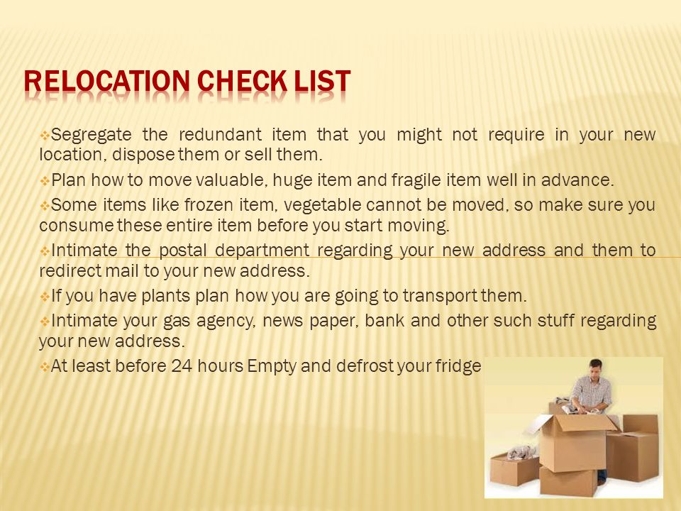  Segregate the redundant item that you might not require in your new location, dispose them or sell them.