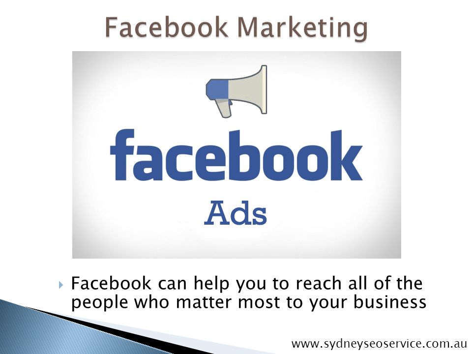  Facebook can help you to reach all of the people who matter most to your business