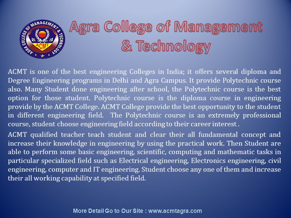 ACMT is one of the best engineering Colleges in India; it offers several diploma and Degree Engineering programs in Delhi and Agra Campus.