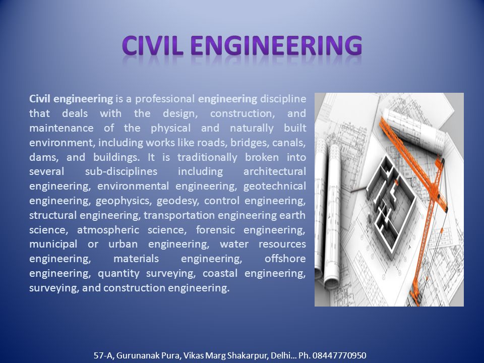 Civil engineering is a professional engineering discipline that deals with the design, construction, and maintenance of the physical and naturally built environment, including works like roads, bridges, canals, dams, and buildings.