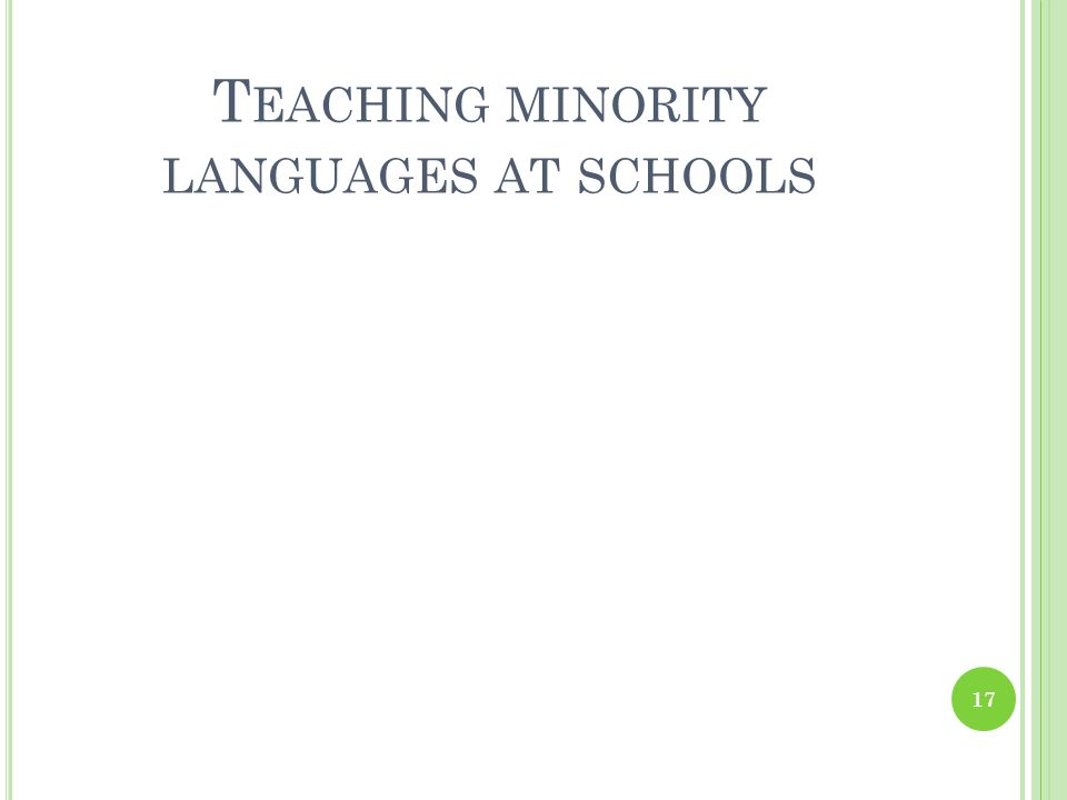 T EACHING MINORITY LANGUAGES AT SCHOOLS 17