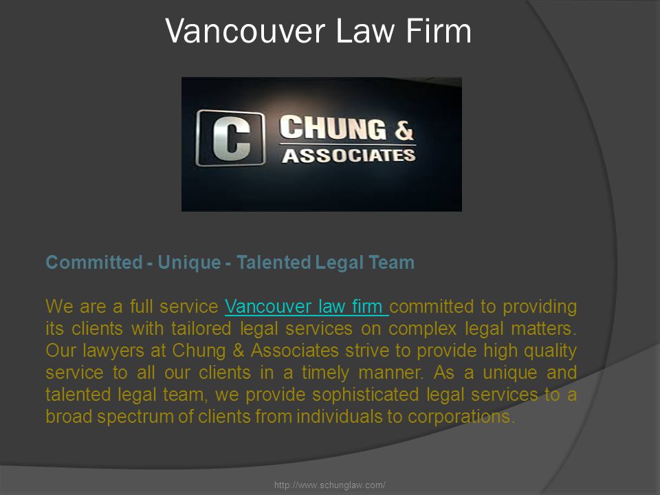 Vancouver Law Firm Committed - Unique - Talented Legal Team We are a full service Vancouver law firm committed to providing its clients with tailored legal services on complex legal matters.