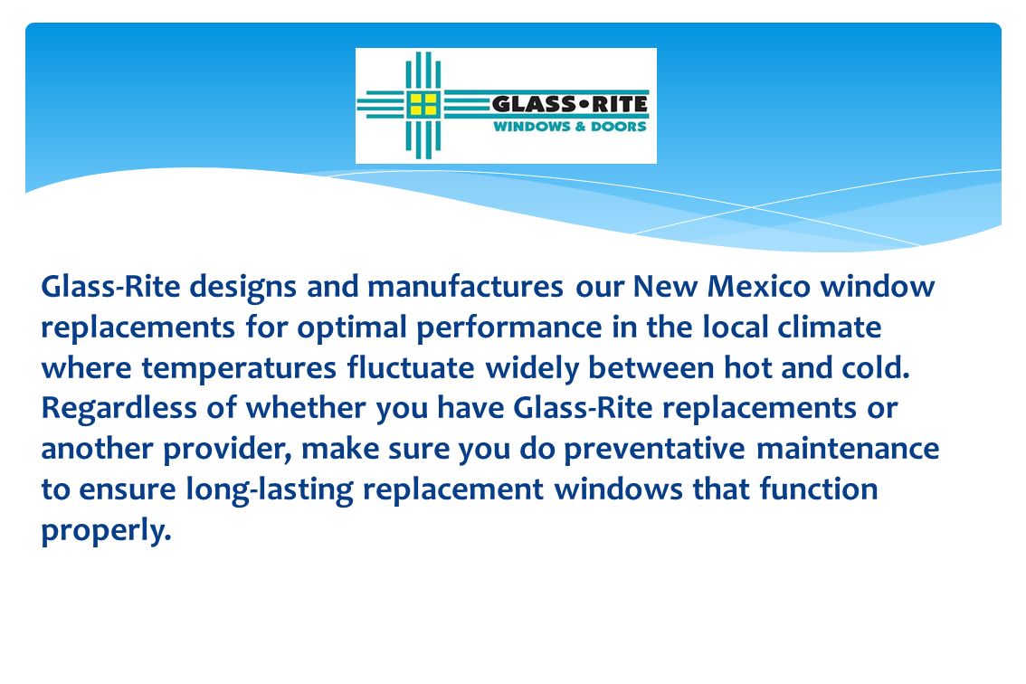 Glass-Rite designs and manufactures our New Mexico window replacements for optimal performance in the local climate where temperatures fluctuate widely between hot and cold.