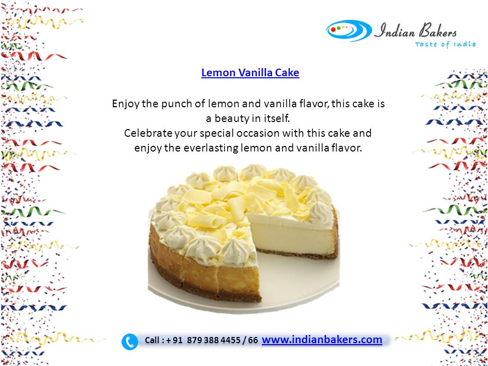 Lemon Vanilla Cake Enjoy the punch of lemon and vanilla flavor, this cake is a beauty in itself.