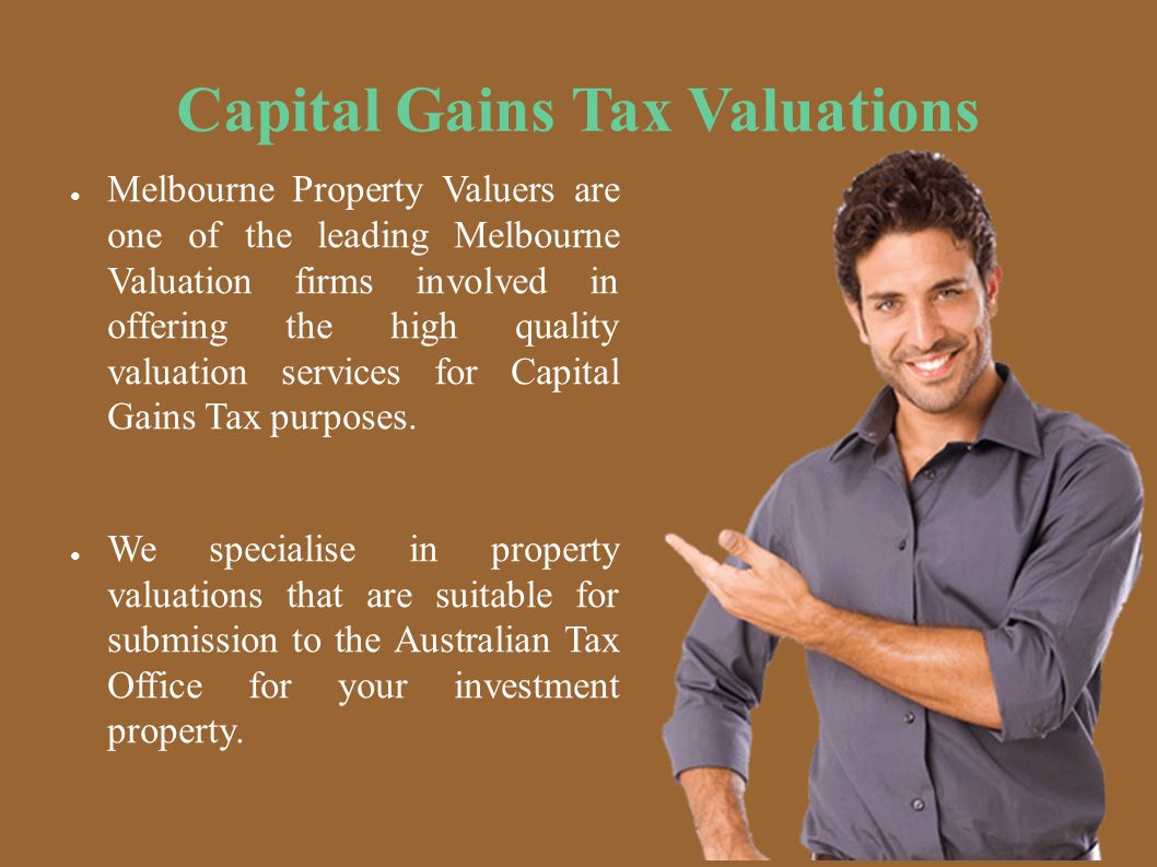 Capital Gains Tax Valuations ● Melbourne Property Valuers are one of the leading Melbourne Valuation firms involved in offering the high quality valuation services for Capital Gains Tax purposes.