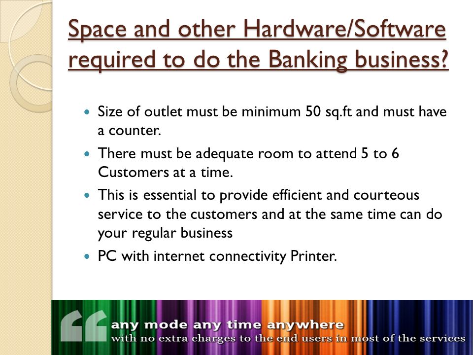 Space and other Hardware/Software required to do the Banking business.
