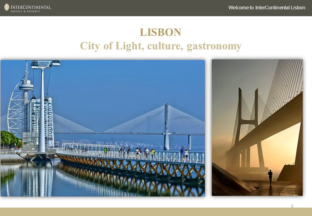 5 LISBON City of Light, culture, gastronomy Welcome to InterContinental Lisbon